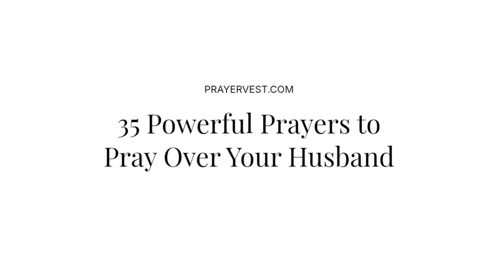 35 Powerful Prayers to Pray Over Your Husband
