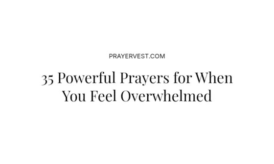 35 Powerful Prayers for When You Feel Overwhelmed