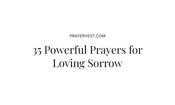 35 Powerful Prayers for Loving Sorrow