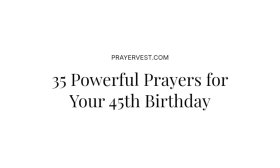 35 Powerful Prayers for Your 45th Birthday