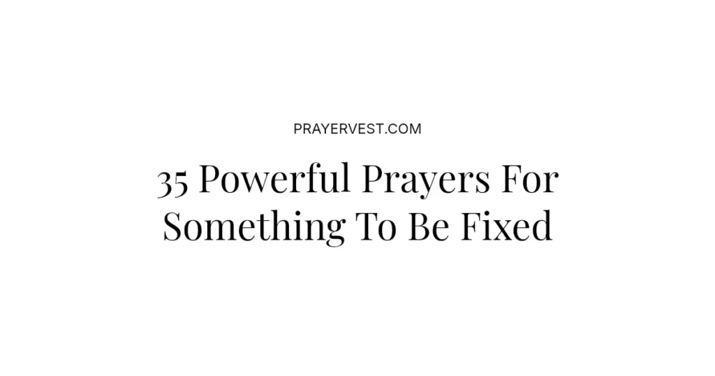 35 Powerful Prayers For Something To Be Fixed