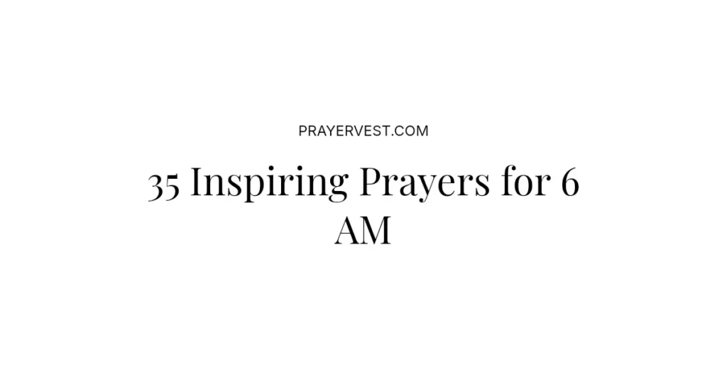 35 Inspiring Prayers for 6 AM