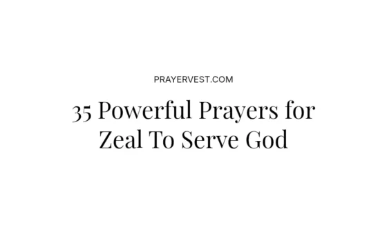 35 Powerful Prayers for Zeal To Serve God