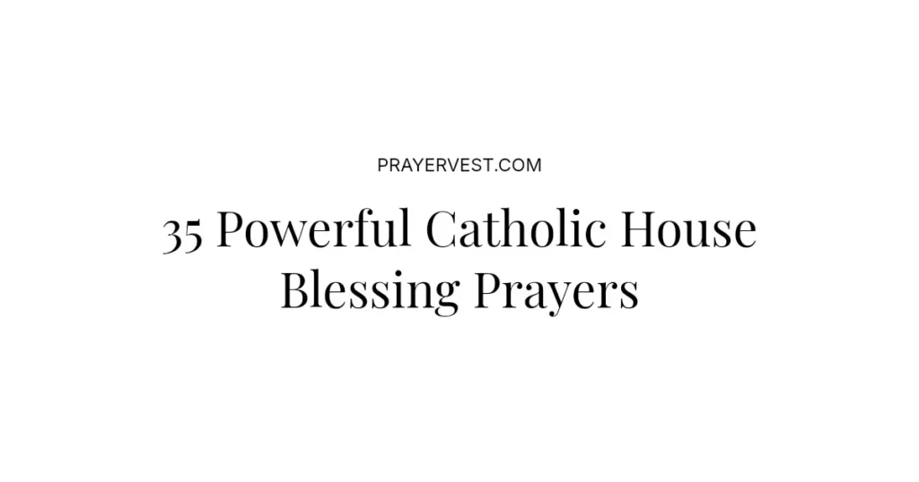 35 Powerful Catholic House Blessing Prayers