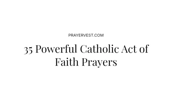 35 Powerful Catholic Act of Faith Prayers