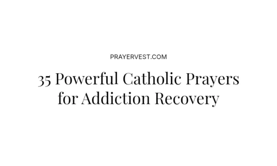 35 Powerful Catholic Prayers for Addiction Recovery