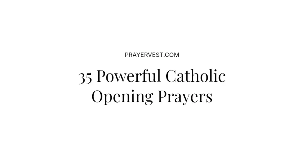 35 Powerful Catholic Opening Prayers