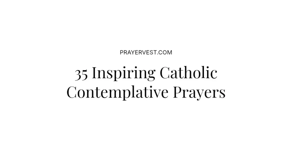 35 Inspiring Catholic Contemplative Prayers