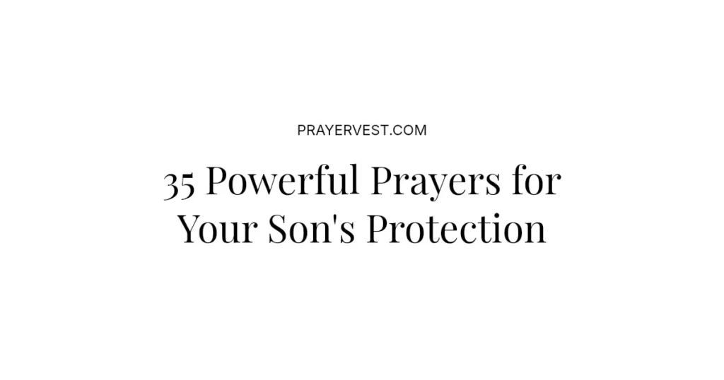 35 Powerful Prayers for Your Son's Protection