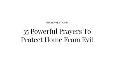 35 Powerful Prayers To Protect Home From Evil