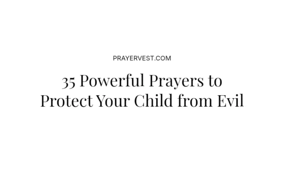 35 Powerful Prayers to Protect Your Child from Evil