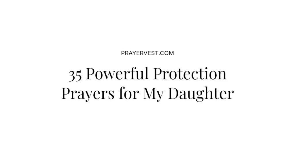 35 Powerful Protection Prayers for My Daughter