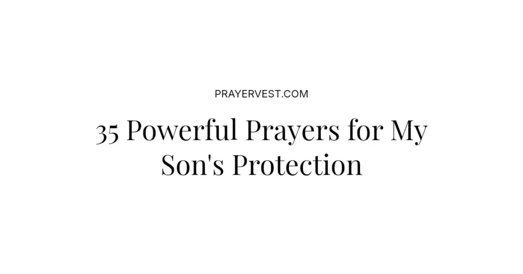 35 Powerful Prayers for My Son's Protection
