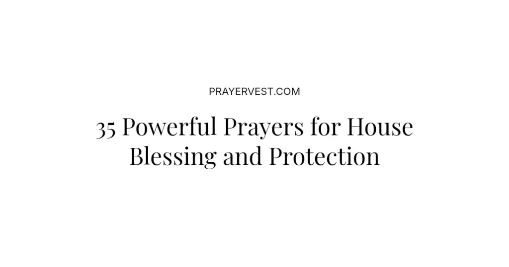 35 Powerful Prayers for House Blessing and Protection