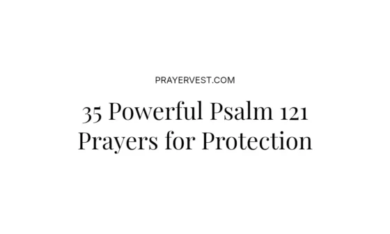 35 Powerful Psalm 121 Prayers for Protection