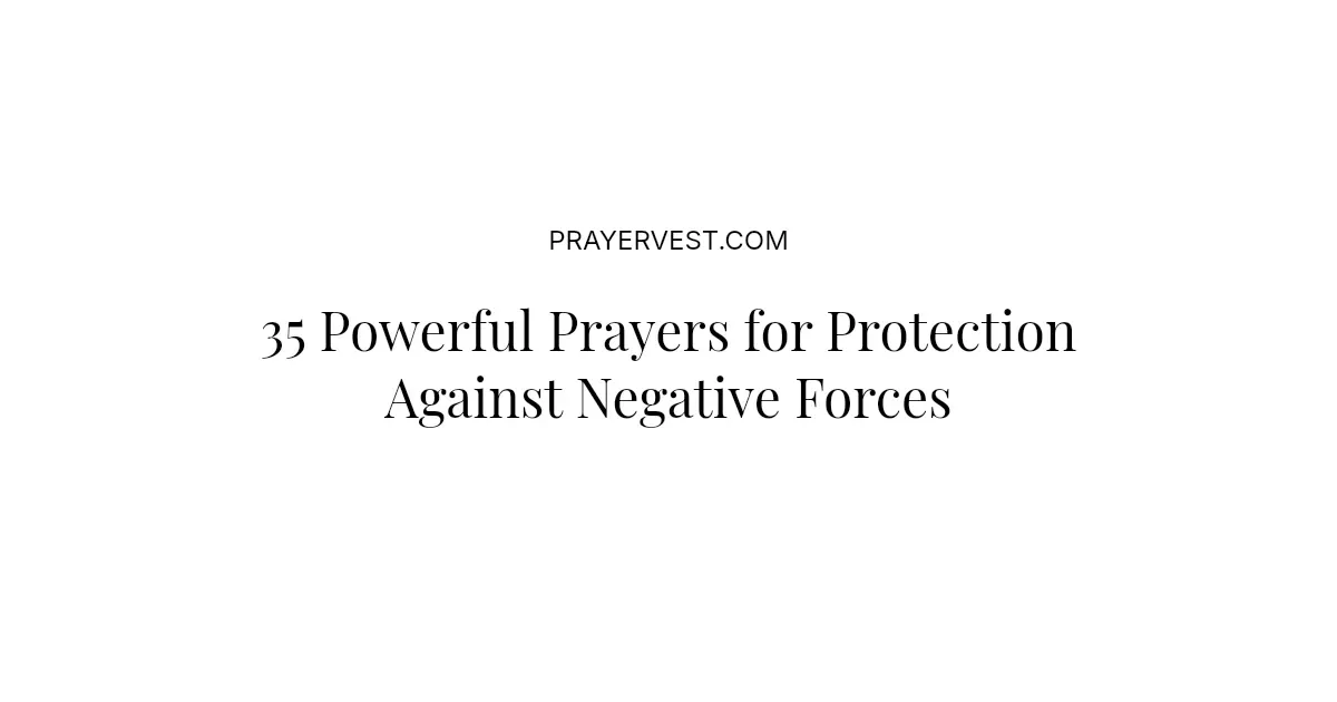 35 Powerful Prayers for Protection Against Negative Forces 2026