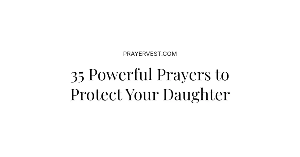 35 Powerful Prayers to Protect Your Daughter