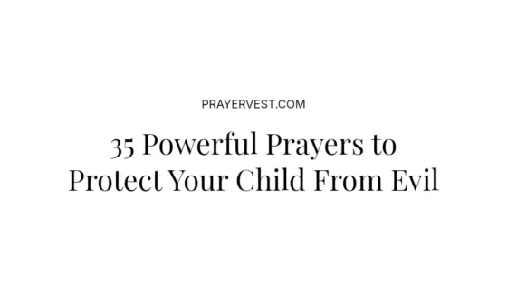 35 Powerful Prayers to Protect Your Child From Evil