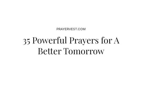 35 Powerful Prayers for A Better Tomorrow