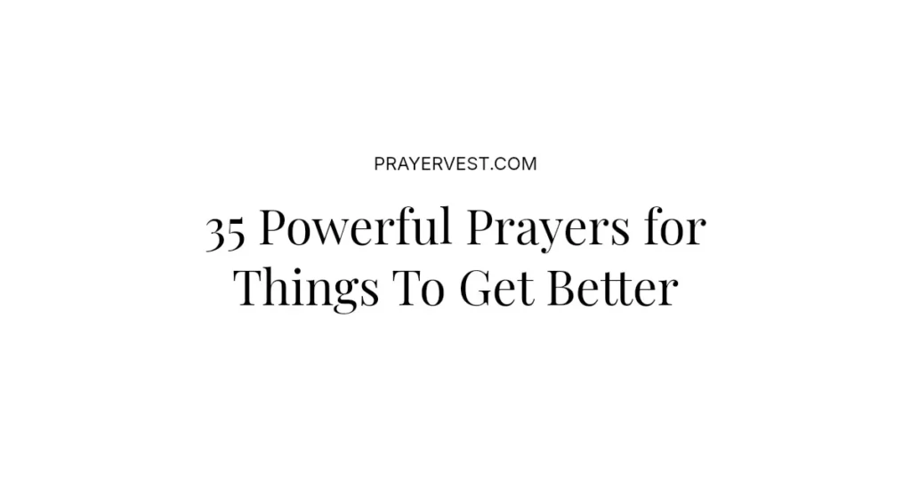 35 Powerful Prayers for Things To Get Better