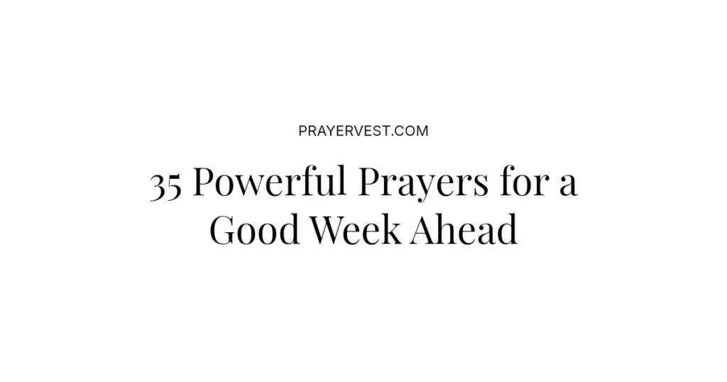 35 Powerful Prayers for a Good Week Ahead