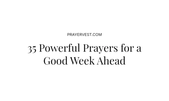 35 Powerful Prayers for a Good Week Ahead
