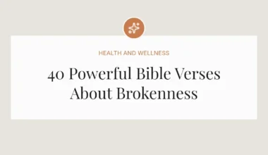 40 Powerful Bible Verses About Brokenness