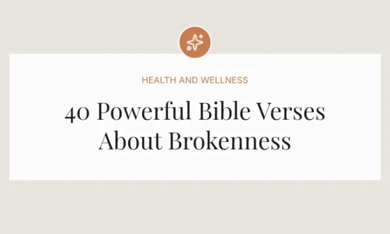 40 Powerful Bible Verses About Brokenness