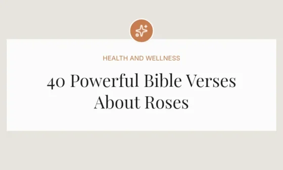 40 Powerful Bible Verses About Roses