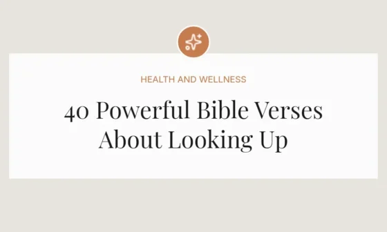 40 Powerful Bible Verses About Looking Up
