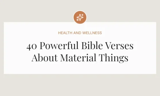 40 Powerful Bible Verses About Material Things
