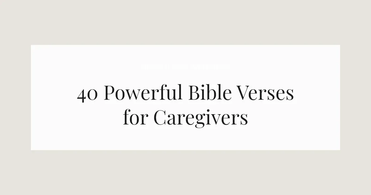 40 Powerful Bible Verses for Caregivers 2026
