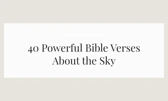 40 Powerful Bible Verses About the Sky
