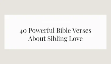 40 Powerful Bible Verses About Sibling Love