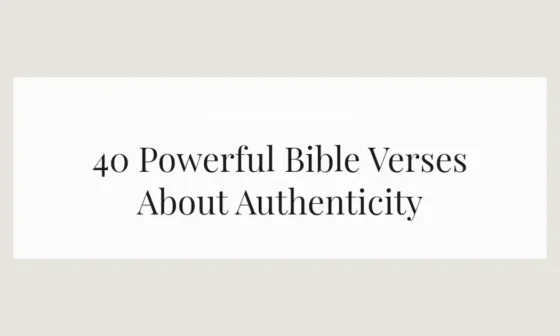 40 Powerful Bible Verses About Authenticity