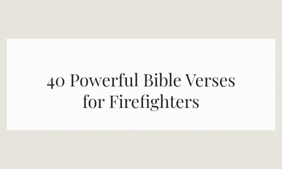 40 Powerful Bible Verses for Firefighters