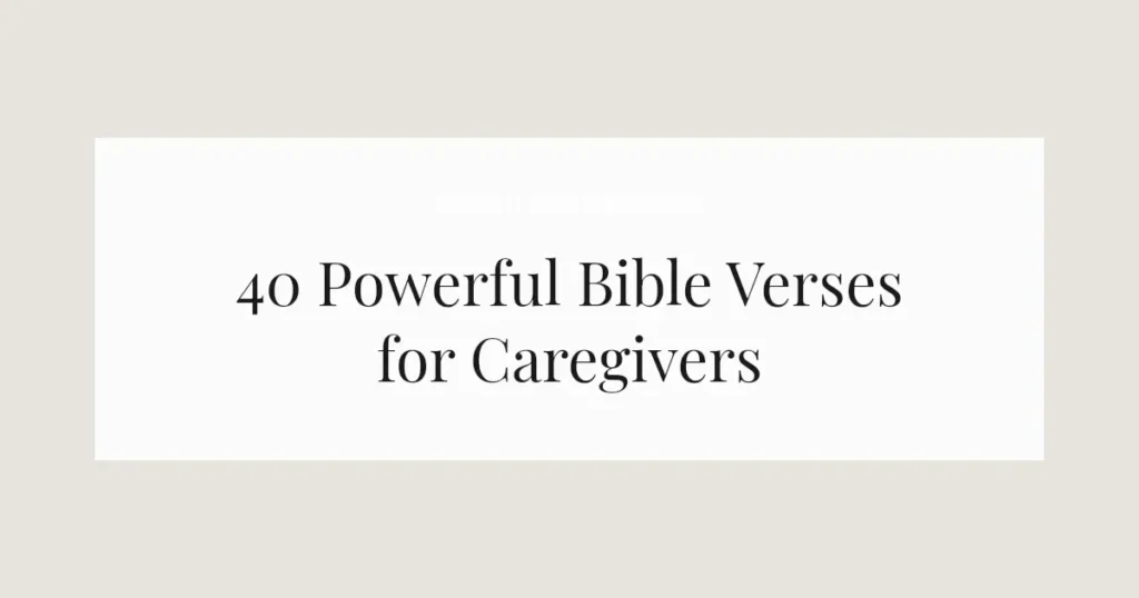 40 Powerful Bible Verses for Caregivers