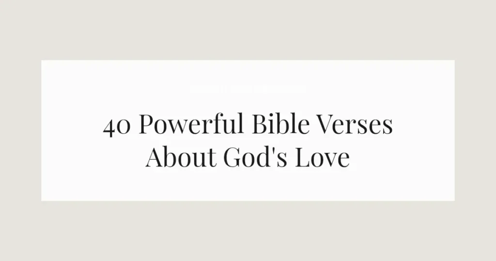 40 Powerful Bible Verses About God's Love