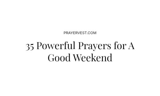 35 Powerful Prayers for A Good Weekend