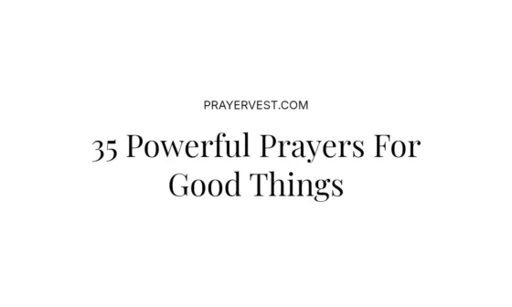 35 Powerful Prayers For Good Things