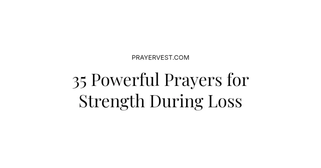 35 Powerful Prayers for Strength During Loss