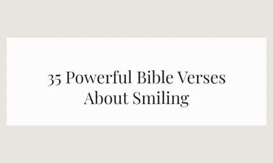 35 Powerful Bible Verses About Smiling