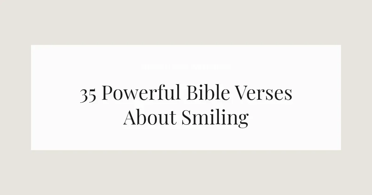 35 Powerful Bible Verses About Smiling 2026