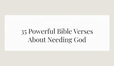 35 Powerful Bible Verses About Needing God