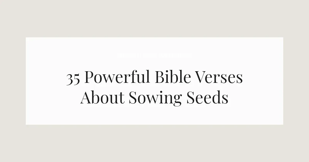 35 Powerful Bible Verses About Sowing Seeds 2026