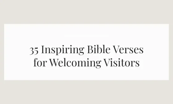 35 Inspiring Bible Verses for Welcoming Visitors