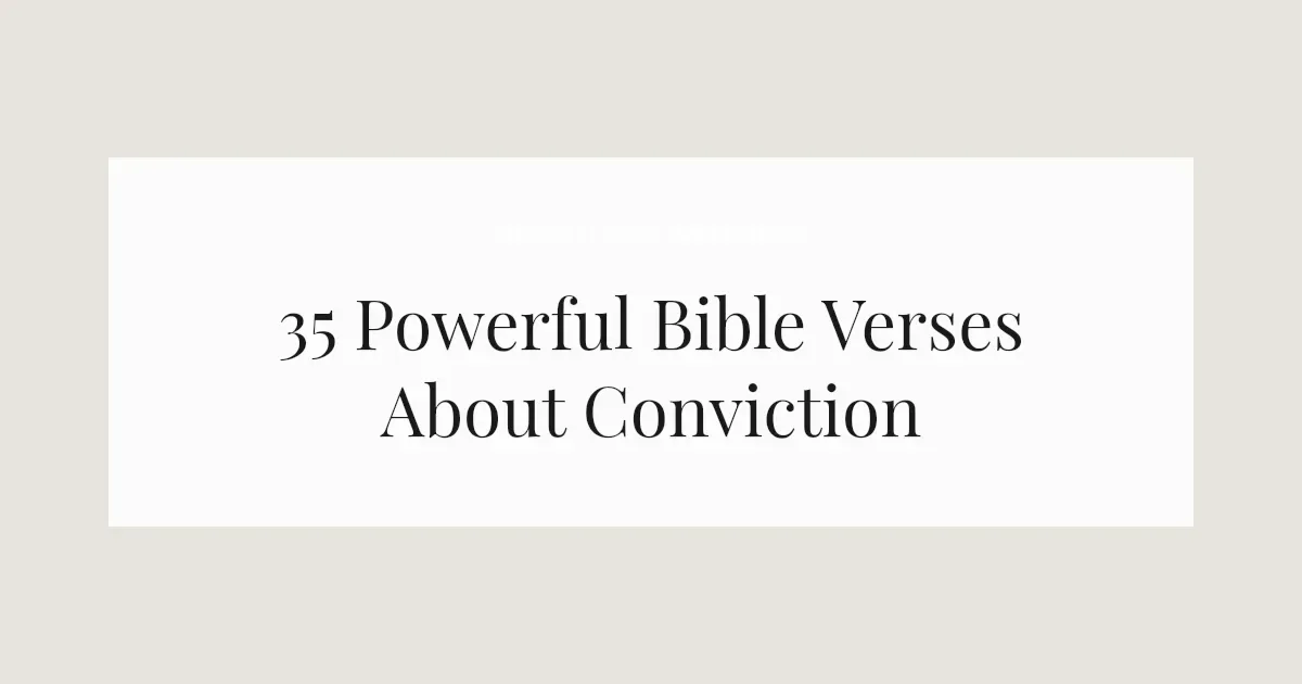 35 Powerful Bible Verses About Conviction 2026