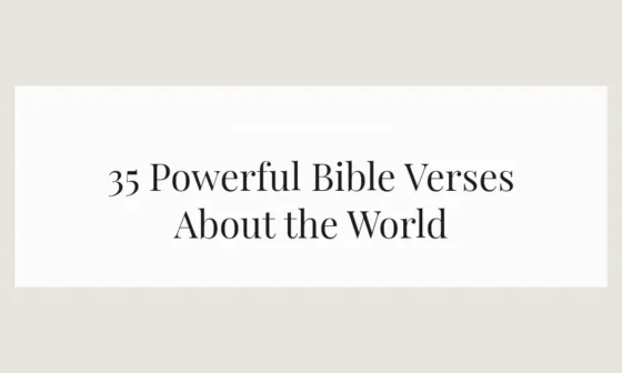 35 Powerful Bible Verses About the World