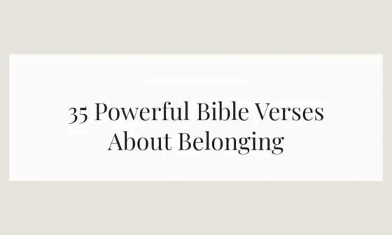 35 Powerful Bible Verses About Belonging