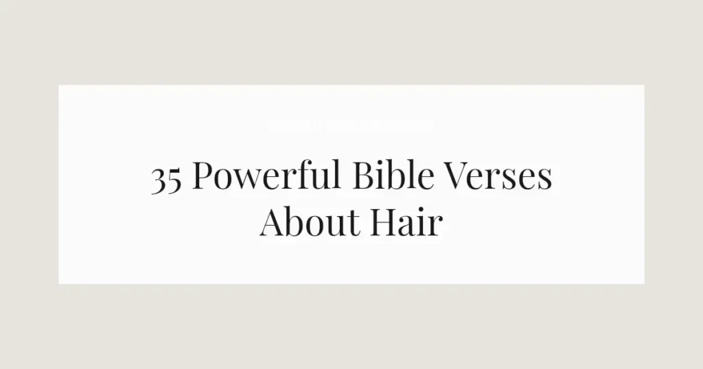 35 Powerful Bible Verses About Hair
